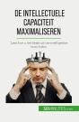 De Intellectuele Capaciteit Maximaliseren : Leer Hoe U Het Beste Uit Uw Intelligentie Kunt Halen - Preview