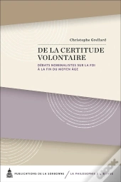 De La Certitude Volontaire : Débats Nominalistes Sur La Foi À La Fin Du Moyen Âge