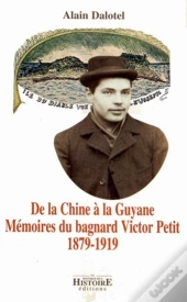 De La Chuine A La Guyane ; Memoires Du Bagnard Victor Petit