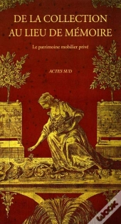 De La Collection Au Lieu De Memoire ; Le Patrimoine Mobilier Prive