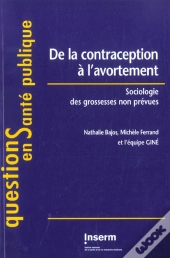 De La Contraception A L'Avortement ; Sociologie Des Grossesses Non Prevues