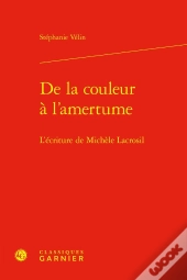 De La Couleur À L'Amertume : L'Écriture De Michèle Lacrosil