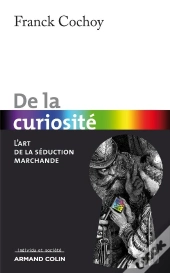 De La Curiosité ; L'Art De La Séduction Marchande