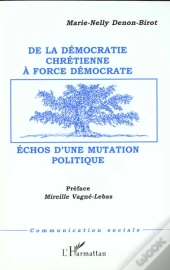 De La Democratie Chretienne A Force Democrate ; Echos D'Une Mutation Politique