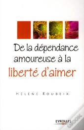 De La Dépendance Amoureuse À La Liberté D'Aimer