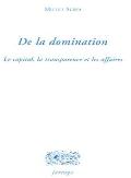 De La Domination ; Le Capital, La Transparence Et Les Affaires