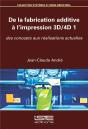 De La Fabrication Additive À L'Impression 3d/4d T.1 ; Des Concepts Aux Réalisations Actuelles - Preview
