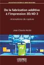 De La Fabrication Additive À L'Impression 3d/4d T.3 ; Innovations De Rupture - Preview
