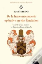 De La Franc-Maçonnerie Opérative Au Rite Émulation ; Secret D'Une Histoire Et D'Une Tradition