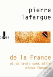 De La France Et De Trois Cent Mille Dieux Fumants