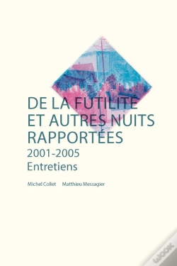 Capa do artigo De La Futilité Et Autres Nuits Rapportées ; 2001 - 2005 ; Entretiens