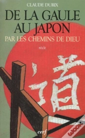 De La Gaule Au Japon Par Les Chemins De Dieu