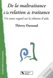 De La Maltraitance À La Relation De Traitance ; Un Autre Regard Sur La Relation D'Aide
