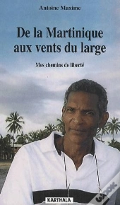 De La Martinique Aux Vents Du Large ; Mes Chemins De Liberté