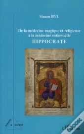 De La Médecine Magique Et Religieuse À La Médecine Rationnelle ; Hippocrate