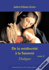 De La Médiocrité À La Sainteté Tome 2