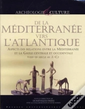 De La Méditerranée Vers L'Atlantique ; Aspects Des Relations Entre La Méditerranée Et La Gaule Centrale Et Occidentale