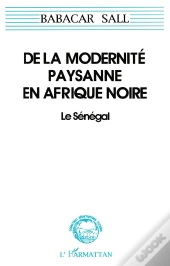 De La Modernité Paysanne En Afrique Noire ; Le Sénégal