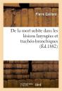 De La Mort Subite Dans Les Lesions Laryngees Et Tracheo-Bronchiques - Preview
