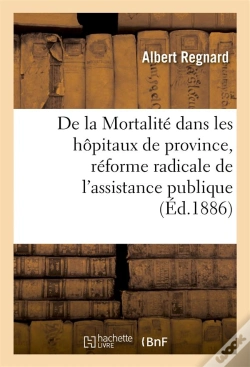 Capa do artigo De La Mortalite Dans Les Hopitaux De Province, Reforme Radicale De L'Assistance Publique