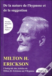 De La Nature De L'Hypnose Et De La Suggestion ; Intégrale Des Articles De Milton H. Erickson Sur L'Hypnose Tome 1