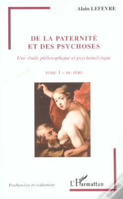 Capa do artigo De La Paternite Et Des Psychoses T.1 ; Une Etude Philosophique Et Psychanalytique