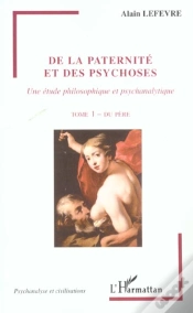 Capa do artigo De La Paternite Et Des Psychoses T.1 ; Une Etude Philosophique Et Psychanalytique