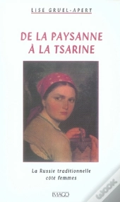 De La Paysanne À La Tsarine ; La Russie Traditionnelle Côté Femmes