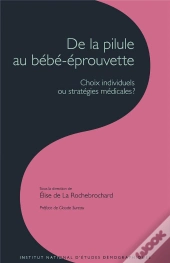 De La Pilule Au Bébé-Éprouvette ; Choix Individuels Ou Stratégies Médicales ?
