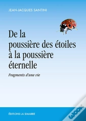De La Poussiere Des Étoiles À La Poussiere Éternelle : Fragments D'Une Vie