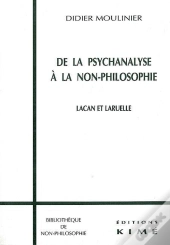 De La Psychanalyse A La Non-Philosophie ; Lacan Et Laruelle