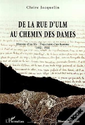De La Rue D'Ulm Au Chemin Des Dames ; Histoire D'Un Fils ; Trajectoire D'Un Homme 1902-1918