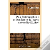 De La Systematisation Et De L'Unification De L'Oeuvre Universelle