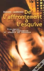De L'Affrontement A L'Esquive - Violences, Delinquances Et Usages De Drogues