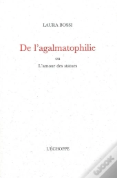 De L'Agalmatophilie : Ou L'Amour Des Statues