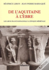 De L'Aquitaine A L'Ebre ; Les Liens Franco-Espagnols A L'Epoque Medievale