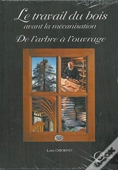 De L'Arbre À L'Ouvrage ; Le Travail Du Bois Avant La Mécanisation