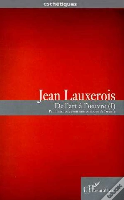 Capa do artigo De L'Art A L'Oeuvre T.1 ; Petit Manifeste Pour Une Politique De L'Oeuvre