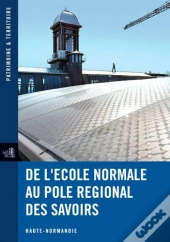 De L'École Normale Au Pôle Régional Des Savoirs