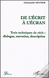 De L'Ecrit A L'Ecran ; Trois Techniques Du Recit : Dialogue, Narration, Description