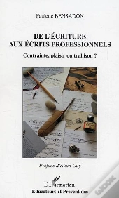 De L'Ecriture Aux Ecrits Professionnels ; Contrainte, Plaisir Ou Trahison ?