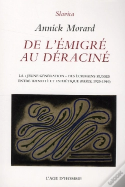 Capa do artigo De L'Émigré Au Déraciné ; La "Jeune Génération" Des Écrivains Russes, Entre Identité Et Esthétique ; Paris, 1920-1940