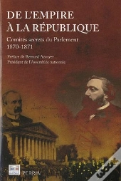 De L'Empire A La Republique Comites Secrets Du Parlement 1870-1871