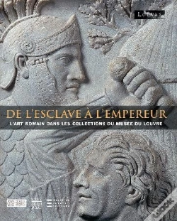 Capa do artigo De L'Esclave A L'Empereur - L'Art Romain Dans Les Collections Du Musee Du Louvre