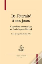 De L'Éternité À Nos Jours ; L'Hypothèse Astronomique De Louis-Auguste Blanqui