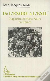 De L'Exode A L'Exil ; Rapatries Et Pieds-Noirs En France