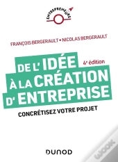 De L'Idée À La Création D'Entreprise : Concrétisez Votre Projet (4e Édition)