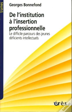 Capa do artigo De L'Institution A L'Insertion Professionnelle ; Le Difficile Parcours Des Jeunes Deficients Intellectuels