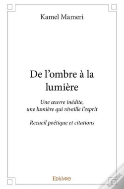 Capa do artigo De L'Ombre A La Lumiere - Une Oeuvre Inedite, Une Lumiere Qui Reveille L Esprit - Recueil Poetique E