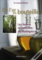De L'Or En Bouteille ; Les Huiles Essentielles De Madagascar
